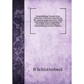 

Книга Sinnenbildung: Versuch Einer Historisch-Kritischen Darstellung Des Anschauungsunterrichts, Nebst Aufstellung Eines Lehrganges Für Denselben Auf