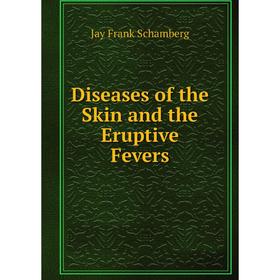 

Книга Diseases of the Skin and the Eruptive Fevers