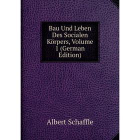 

Книга Bau Und Leben Des Socialen Körpers, Volume 1 (German Edition)