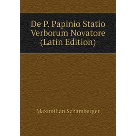 

Книга De P. Papinio Statio Verborum Novatore (Latin Edition)