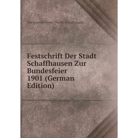 

Книга Festschrift Der Stadt Schaffhausen Zur Bundesfeier 1901 (German Edition)
