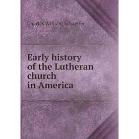 

Книга Early history of the Lutheran church in America