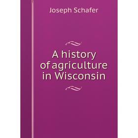 

Книга A history of agriculture in Wisconsin