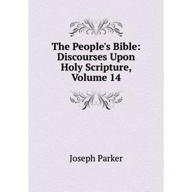 

Книга The People's Bible: Discourses Upon Holy Scripture, Volume 14
