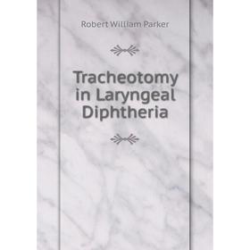 

Книга Tracheotomy in Laryngeal Diphtheria