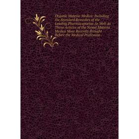 

Книга Organic Materia Medica: Including the Standard Remedies of the Leading Pharmacopoeias As Well As Those Articles of the Newer Materia Medica More