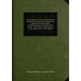 

Книга On the Effects of Certain Mental and Bodily States Upon the Imagination, Especially As Illustrated by Shakespeare and Other Poets (Lects)