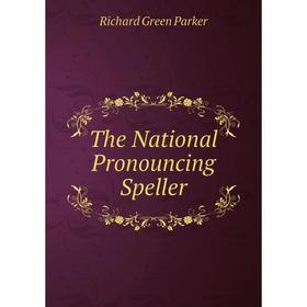

Книга The National Pronouncing Speller