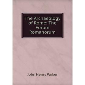 

Книга The Archaeology of Rome: The Forum Romanorum