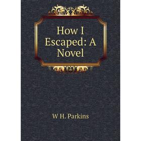 

Книга How I Escaped: A Novel