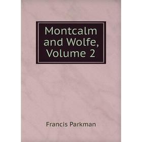 

Книга Montcalm and Wolfe, Volume 2