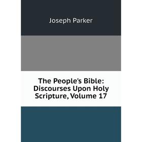 

Книга The People's Bible: Discourses Upon Holy Scripture, Volume 17