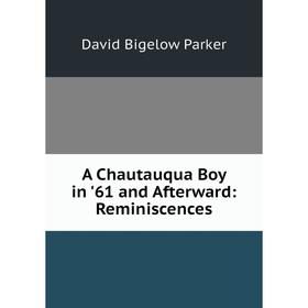 

Книга A Chautauqua Boy in '61 and Afterward: Reminiscences