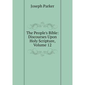 

Книга The People's Bible: Discourses Upon Holy Scripture, Volume 12