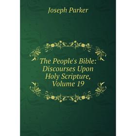 

Книга The People's Bible: Discourses Upon Holy Scripture, Volume 19