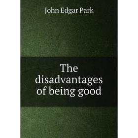 

Книга The disadvantages of being good
