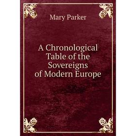 

Книга A Chronological Table of the Sovereigns of Modern Europe