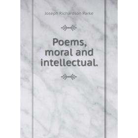 

Книга Poems, moral and intellectual.