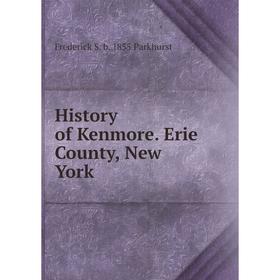 

Книга History of Kenmore. Erie County, New York