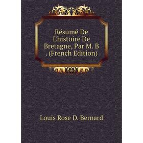 

Книга Résumé De L'histoire De Bretagne, Par M. B. (French Edition)