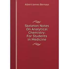 

Книга Skeleton Notes On Analytical Chemistry: For Students in Medicine