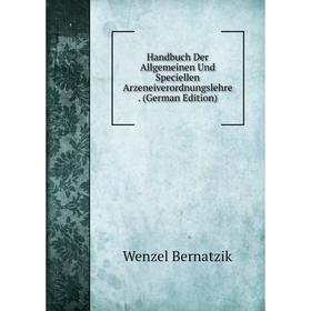 

Книга Handbuch Der Allgemeinen Und Speciellen Arzeneiverordnungslehre. (German Edition)