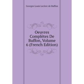 

Книга Oeuvres complètes de Buffon, Volume 6