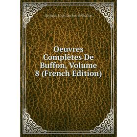 

Книга Oeuvres complètes de Buffon, Volume 8