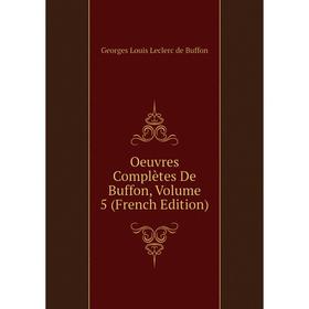 

Книга Oeuvres complètes de Buffon, Volume 5