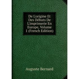 

Книга De L'origine Et Des Débuts De L'imprimerie En Europe, Volume 1 (French Edition)