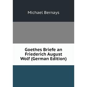 

Книга Goethes Briefe an Friederich August Wolf (German Edition)