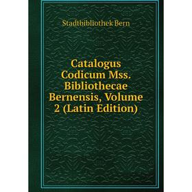 

Книга Catalogus Codicum Mss. Bibliothecae Bernensis, Volume 2 (Latin Edition)