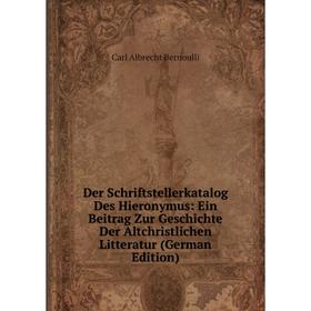 

Книга Der Schriftstellerkatalog Des Hieronymus: Ein Beitrag Zur Geschichte Der Altchristlichen Litteratur