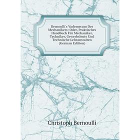 

Книга Bernoulli's Vademecum Des Mechanikers; Oder, Praktisches Handbuch Für Mechaniker, Techniker, Gewerbsleute Und Technische Lehranstalten (German E