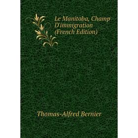 

Книга Le Manitoba, Champ D'immigration