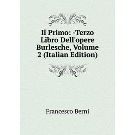 

Книга Il Primo: -Terzo Libro Dell'opere Burlesche, Volume 2 (Italian Edition)
