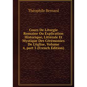 

Книга Cours De Liturgie Romaine Ou Explication Historique, Littérale Et Mystique Des Cérémonies De L'église 4