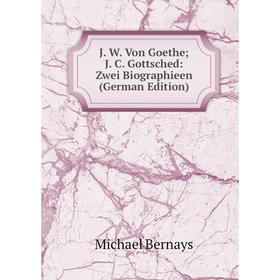 

Книга J. W. Von Goethe; J. C. Gottsched: Zwei Biographieen (German Edition)