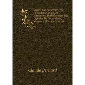 

Книга Leçons Sur Les Propriétés Physiologiques Et Les Altérations Pathologiques Des Liquides De L'organisme, Volume 1