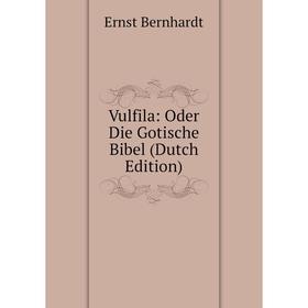 

Книга Vulfila: Oder Die Gotische Bibel (Dutch Edition)