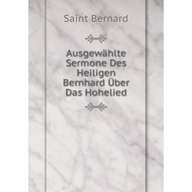 

Книга Ausgewählte Sermone Des Heiligen Bernhard Über Das Hohelied