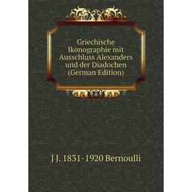 

Книга Griechische Ikonographie mit Ausschluss Alexanders und der Diadochen (German Edition)