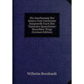 

Книга Die Anschauung Des Seneca Vom Universum Dargestellt Nach Den Naturales Quaestiones Desselben