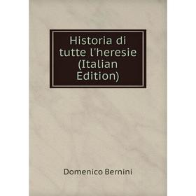 

Книга Historia di tutte l'heresie (Italian Edition)