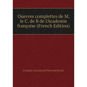 

Книга Ouevres complettes de M le C de B de l'Academie françoise