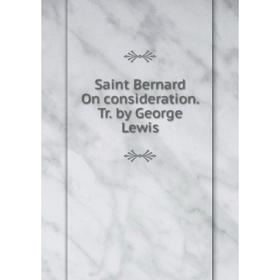 

Книга Saint Bernard On consideration. Tr. by George Lewis