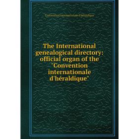 

Книга The International genealogical directory: official organ of the Convention internationale d'héraldique