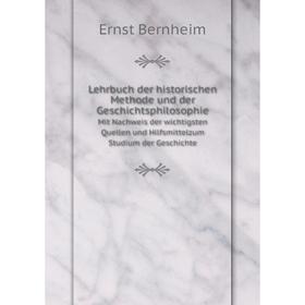 

Книга Lehrbuch der historischen Methode und der GeschichtsphilosophieMit Nachweis der wichtigsten Quellen und Hilfsmittelzum Studium der Geschichte