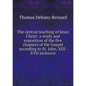 

Книга The central teaching of Jesus Christ: a study and exposition of the five chapters of the Gospel according to St. John, XIII-XVII inclusive