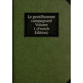 

Книга Le gentilhomme campagnard Volume 1